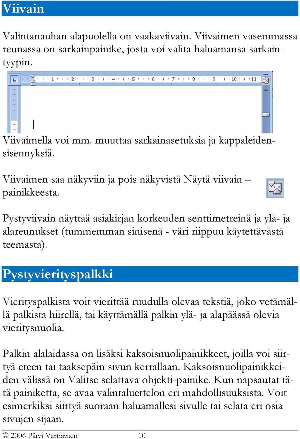 Pystyviivain näyttää asiakirjan korkeuden senttimetreinä ja ylä- ja alareunukset (tummemman sinisenä - väri riippuu käytettävästä teemasta).