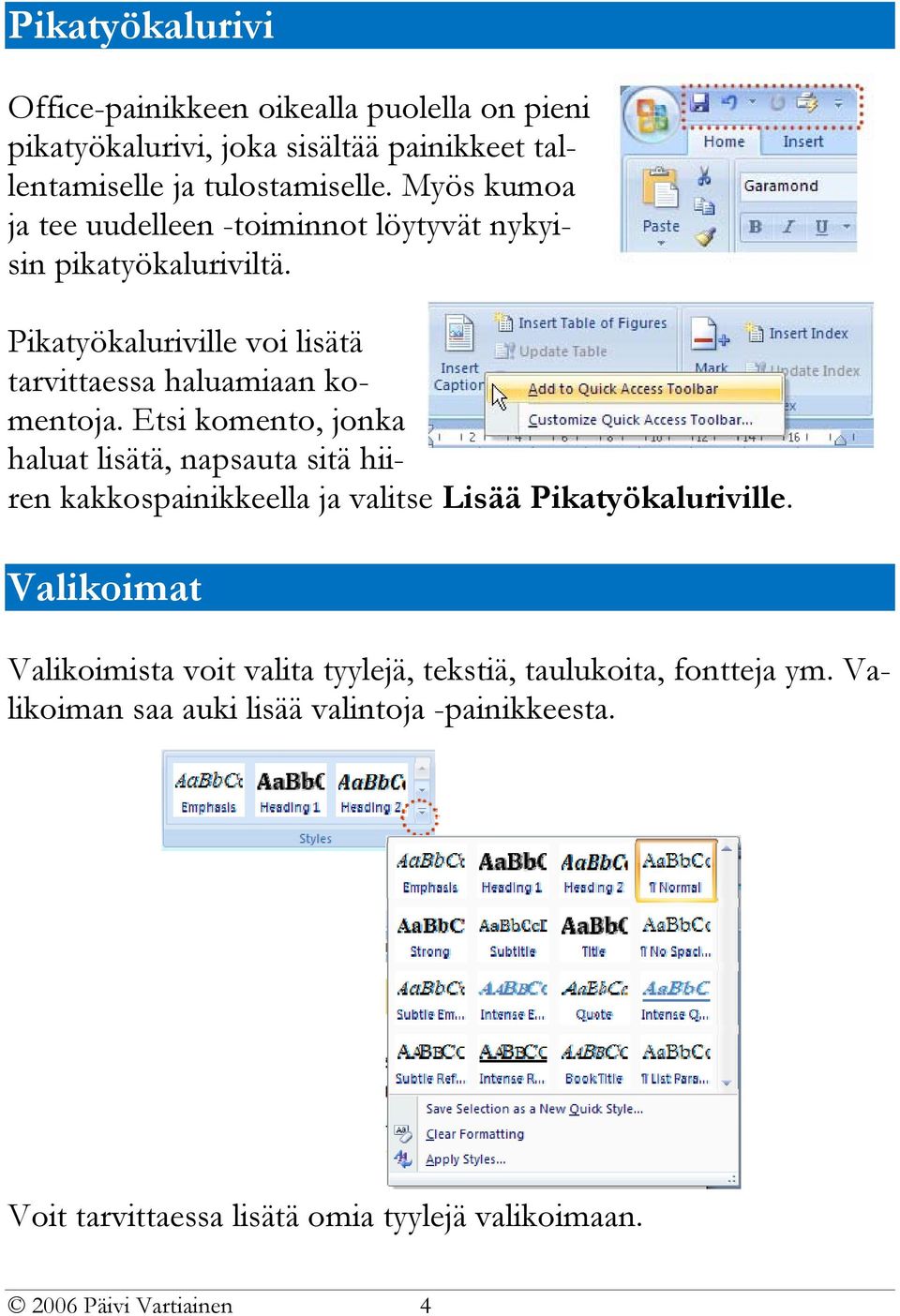 Etsi komento, jonka haluat lisätä, napsauta sitä hiiren kakkospainikkeella ja valitse Lisää Pikatyökaluriville.