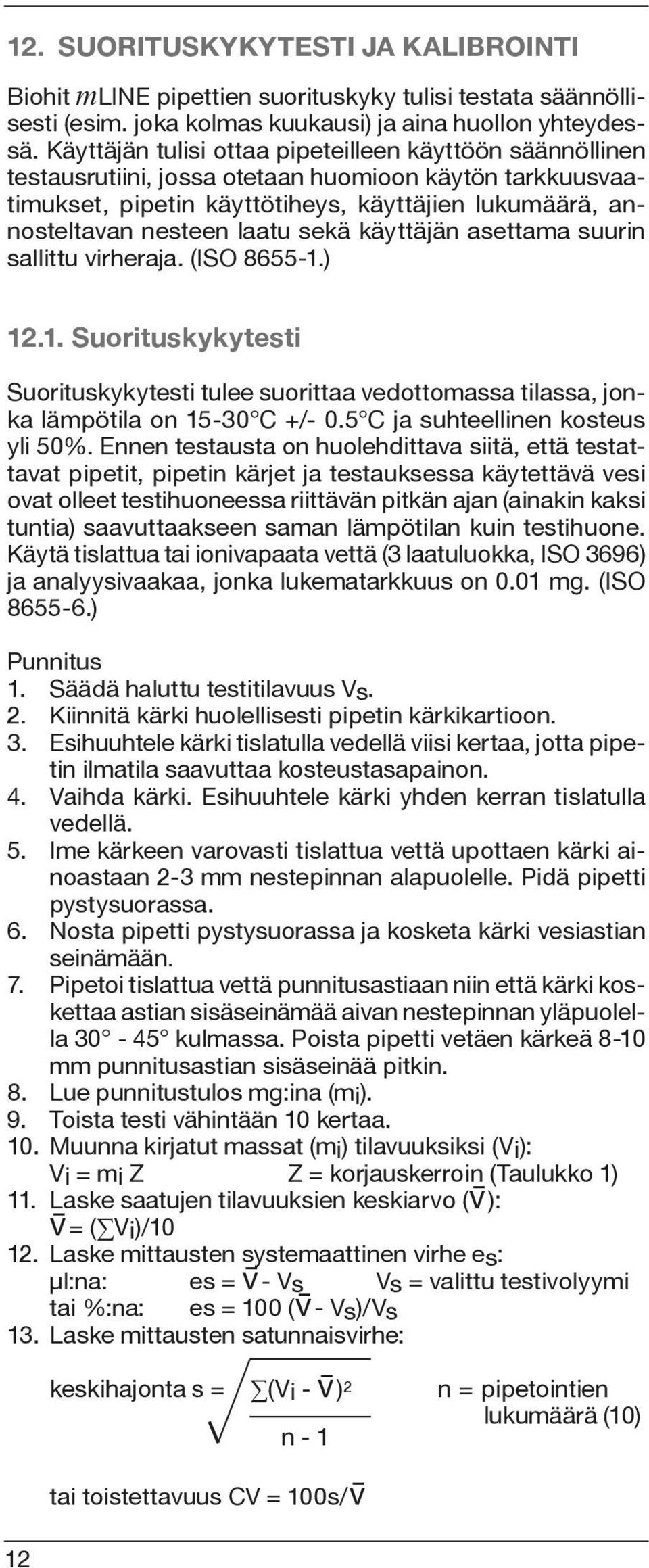 sekä käyttäjän asettama suurin sallittu virheraja. (ISO 8655-1.) 12.1. Suorituskykytesti Suorituskykytesti tulee suorittaa vedottomassa tilassa, jonka lämpötila on 15-30 C +/- 0.