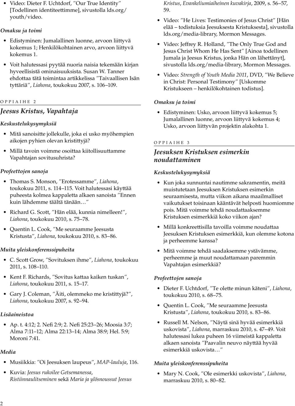 Susan W. Tanner ehdottaa tätä toimintaa artikkelissa Taivaallisen Isän tyttäriä, Liahona, toukokuu 2007, s. 106 109.