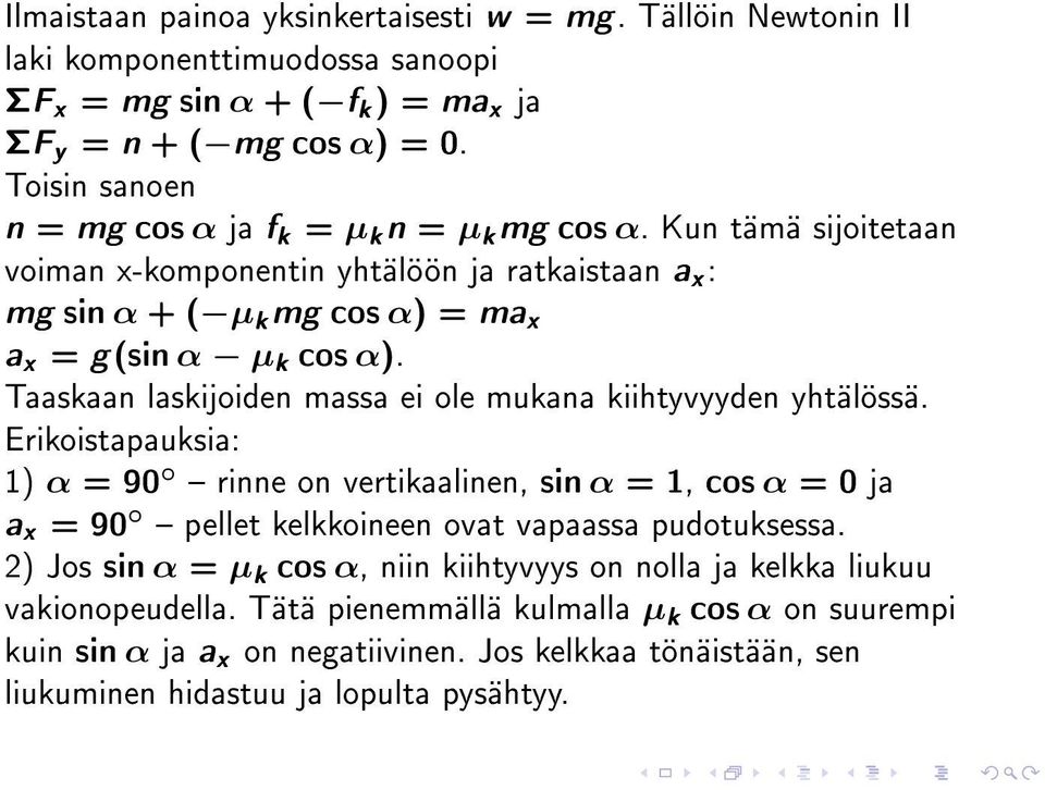 Taaskaan laskijoiden massa ei ole mukana kiihtyvyyden yhtälössä. Erikoistapauksia: 1) α = 90 rinne on vertikaalinen, sin α = 1, cos α = 0 ja a x = 90 pellet kelkkoineen ovat vapaassa pudotuksessa.