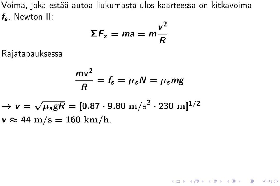 Newton II: ΣF x = ma = m v 2 Rajatapauksessa R mv 2