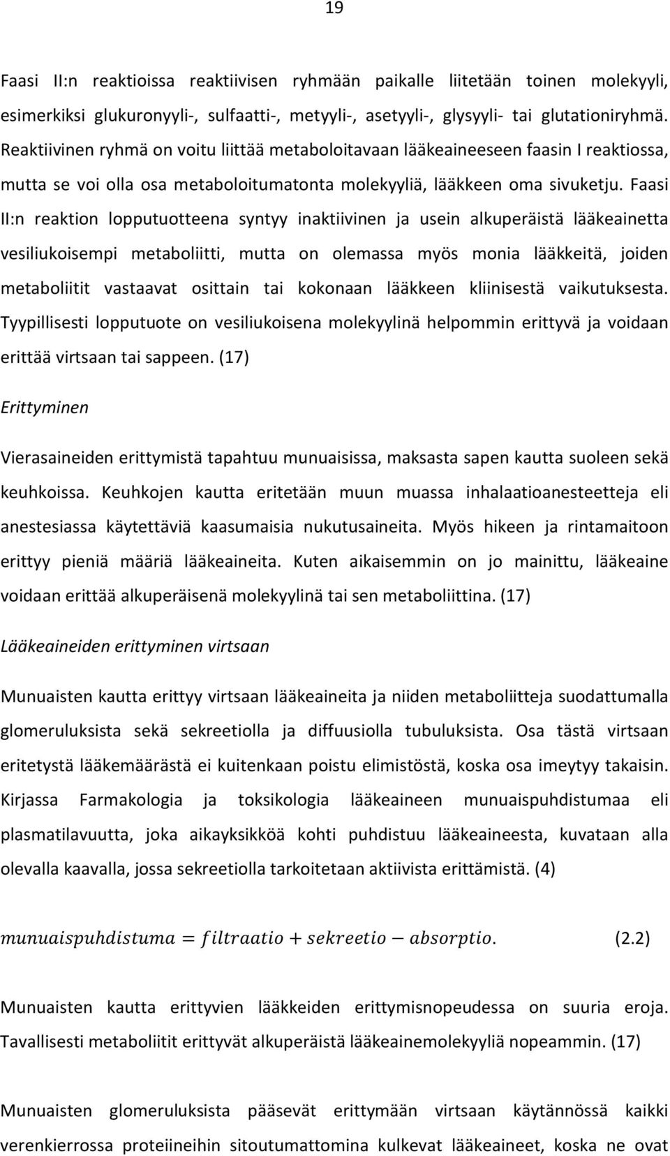 Faasi II:n reaktion lopputuotteena syntyy inaktiivinen ja usein alkuperäistä lääkeainetta vesiliukoisempi metaboliitti, mutta on olemassa myös monia lääkkeitä, joiden metaboliitit vastaavat osittain