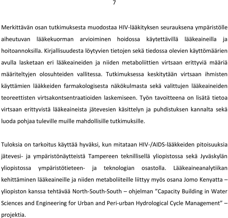 Tutkimuksessa keskitytään virtsaan ihmisten käyttämien lääkkeiden farmakologisesta näkökulmasta sekä valittujen lääkeaineiden teoreettisten virtsakontsentraatioiden laskemiseen.