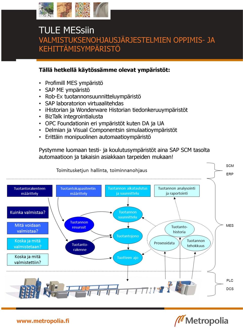 Foundationin eri ympäristöt kuten DA ja UA Delmian ja Visual Componentsin simulaatioympäristöt Erittäin monipuolinen