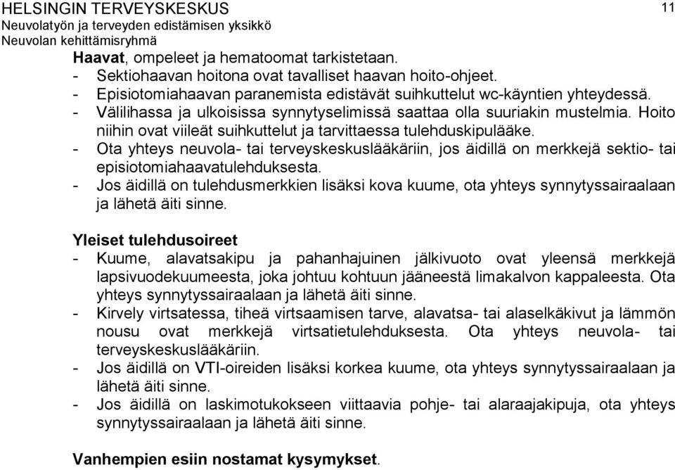 - Ota yhteys neuvola- tai terveyskeskuslääkäriin, jos äidillä on merkkejä sektio- tai episiotomiahaavatulehduksesta.