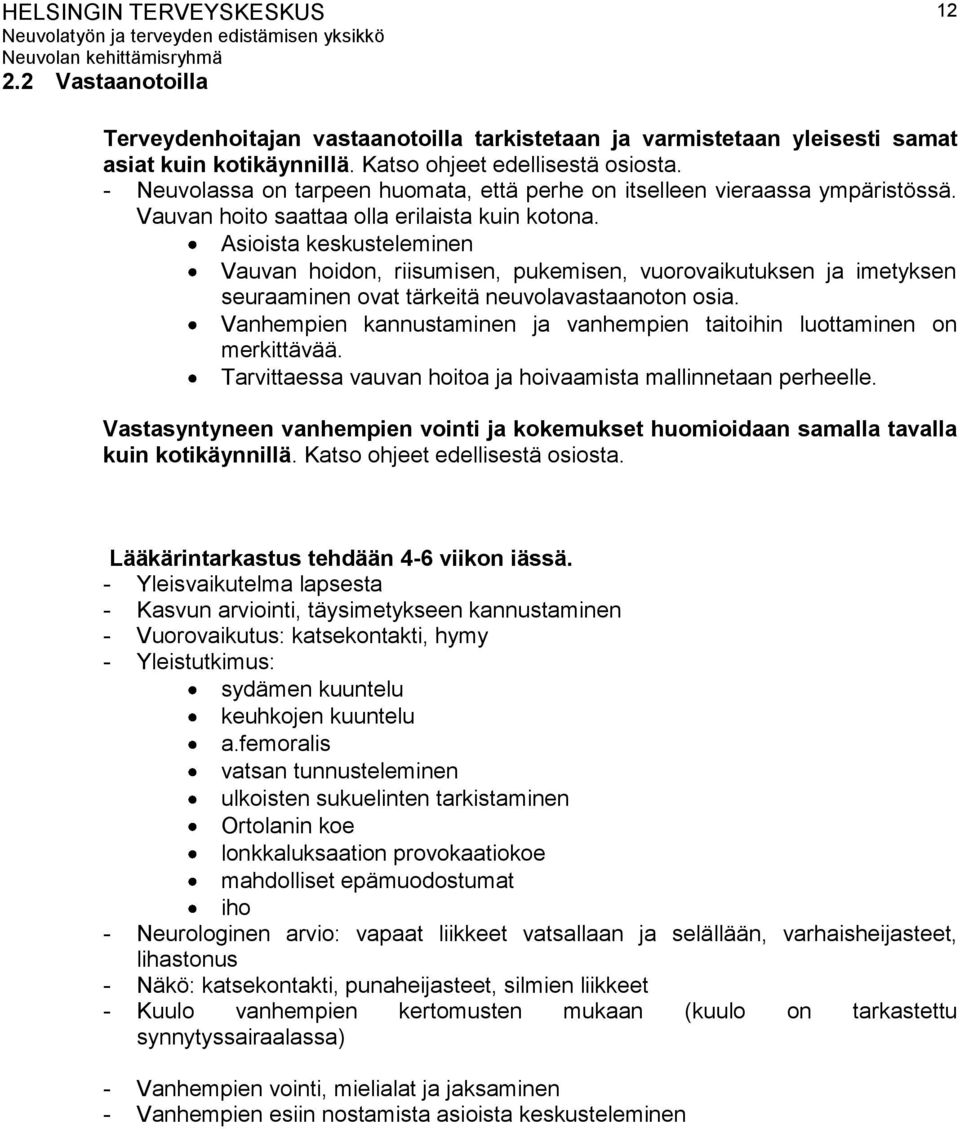 Asioista keskusteleminen Vauvan hoidon, riisumisen, pukemisen, vuorovaikutuksen ja imetyksen seuraaminen ovat tärkeitä neuvolavastaanoton osia.