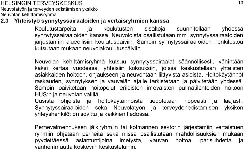 kutsuu synnytyssairaalat säännöllisesti, vähintään kaksi kertaa vuodessa, yhteisiin kokouksiin, joissa keskustellaan yhteisten asiakkaiden hoitoon, ohjaukseen ja neuvontaan liittyvistä asioista.