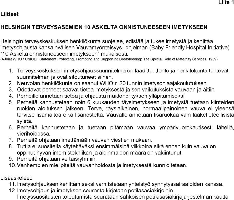 (AJoint WHO / UNICEF Statement Protecting, Promoting and Supporting Breasfeeding: The Special Role of Maternity Services, 1989) 1. Terveyskeskuksen imetysohjaussuunnitelma on laadittu.