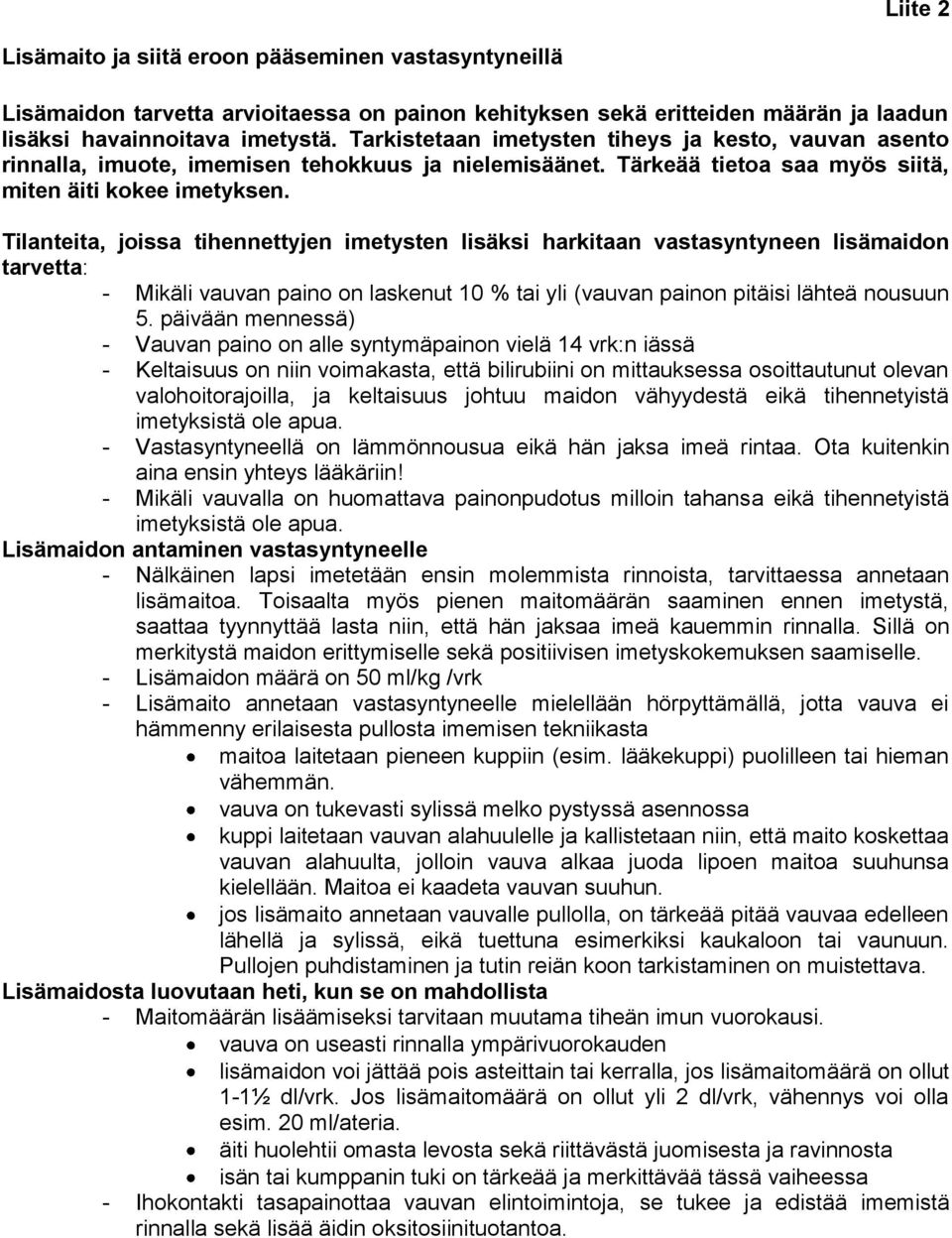 Tilanteita, joissa tihennettyjen imetysten lisäksi harkitaan vastasyntyneen lisämaidon tarvetta: - Mikäli vauvan paino on laskenut 10 % tai yli (vauvan painon pitäisi lähteä nousuun 5.
