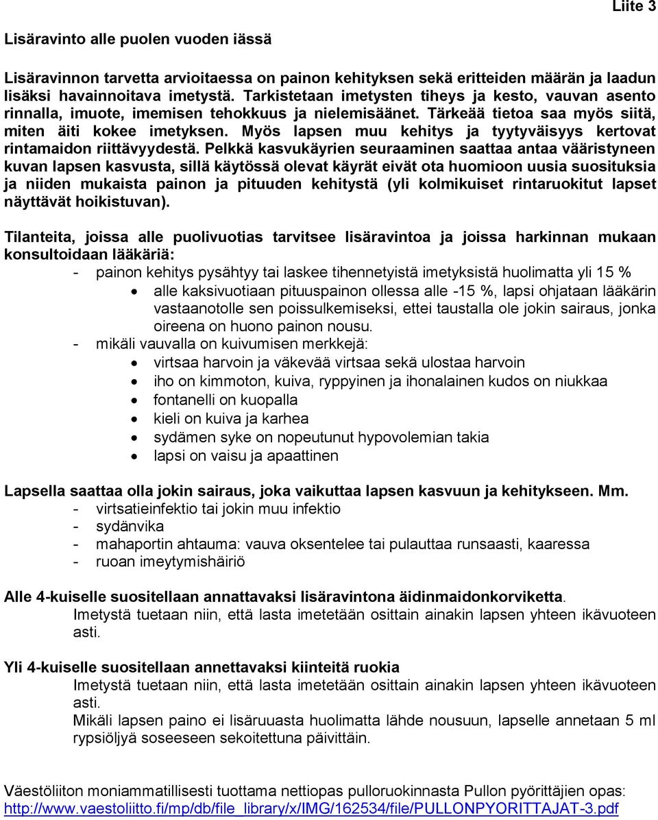 Myös lapsen muu kehitys ja tyytyväisyys kertovat rintamaidon riittävyydestä.