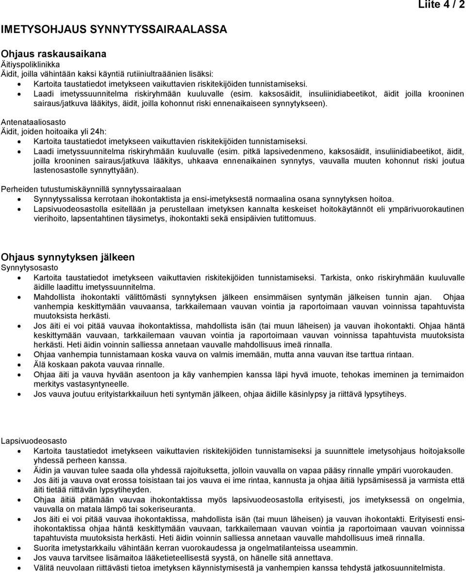 kaksosäidit, insuliinidiabeetikot, äidit joilla krooninen sairaus/jatkuva lääkitys, äidit, joilla kohonnut riski ennenaikaiseen synnytykseen).
