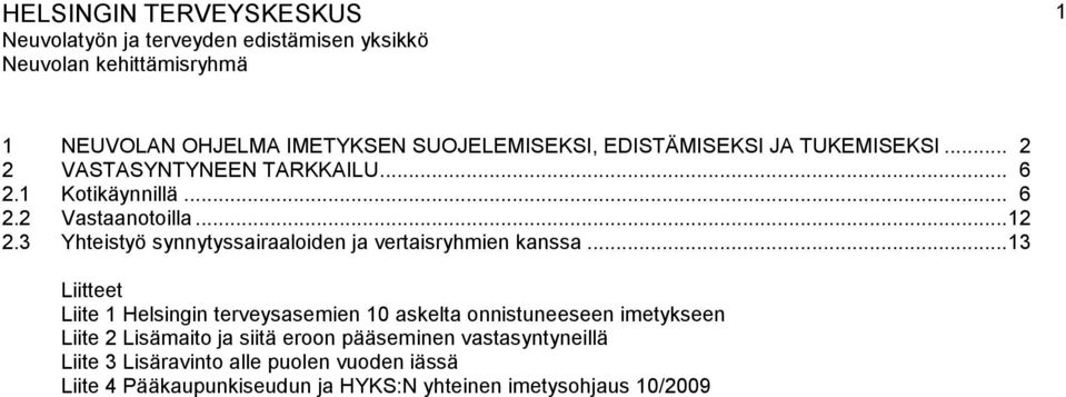 .. 13 Liitteet Liite 1 Helsingin terveysasemien 10 askelta onnistuneeseen imetykseen Liite 2 Lisämaito ja siitä eroon