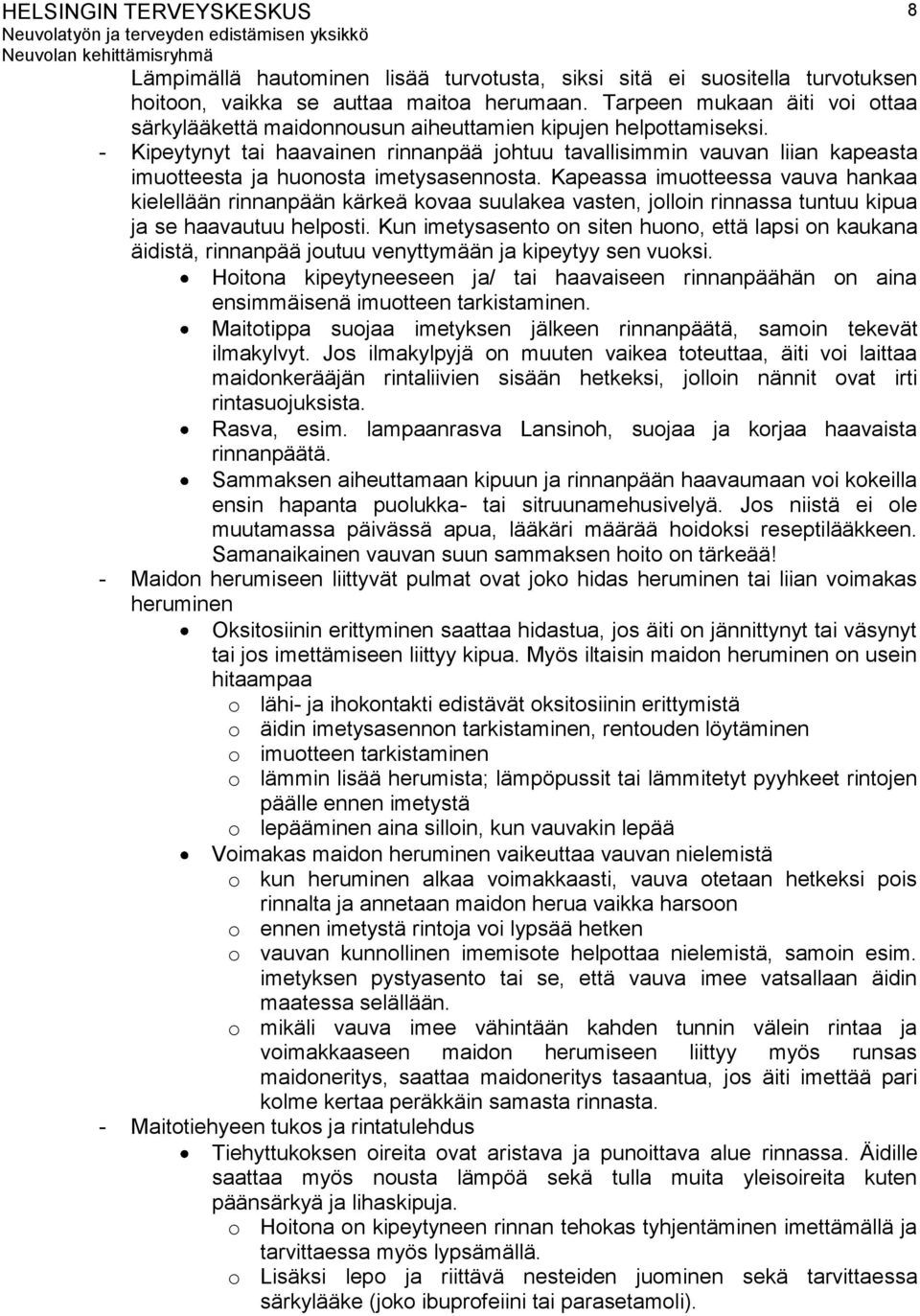 - Kipeytynyt tai haavainen rinnanpää johtuu tavallisimmin vauvan liian kapeasta imuotteesta ja huonosta imetysasennosta.