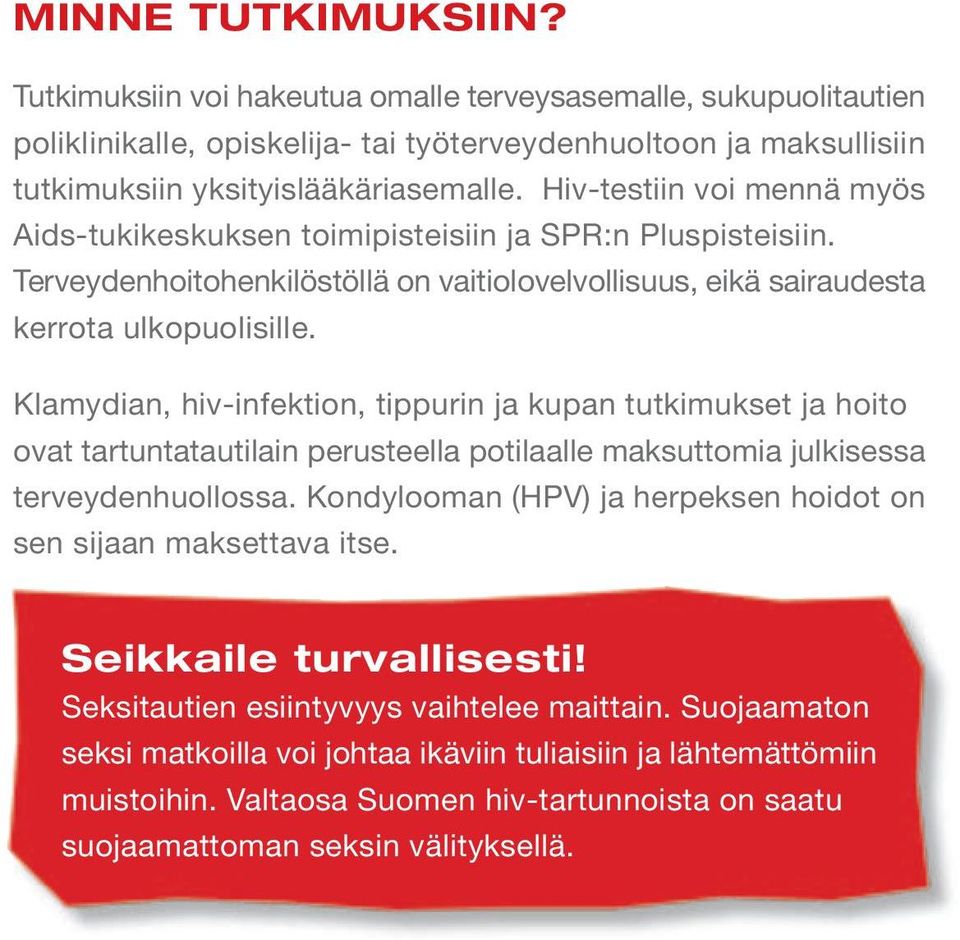 Klamydian, hiv-infektion, tippurin ja kupan tutkimukset ja hoito ovat tartuntatautilain perusteella potilaalle maksuttomia julkisessa terveydenhuollossa.