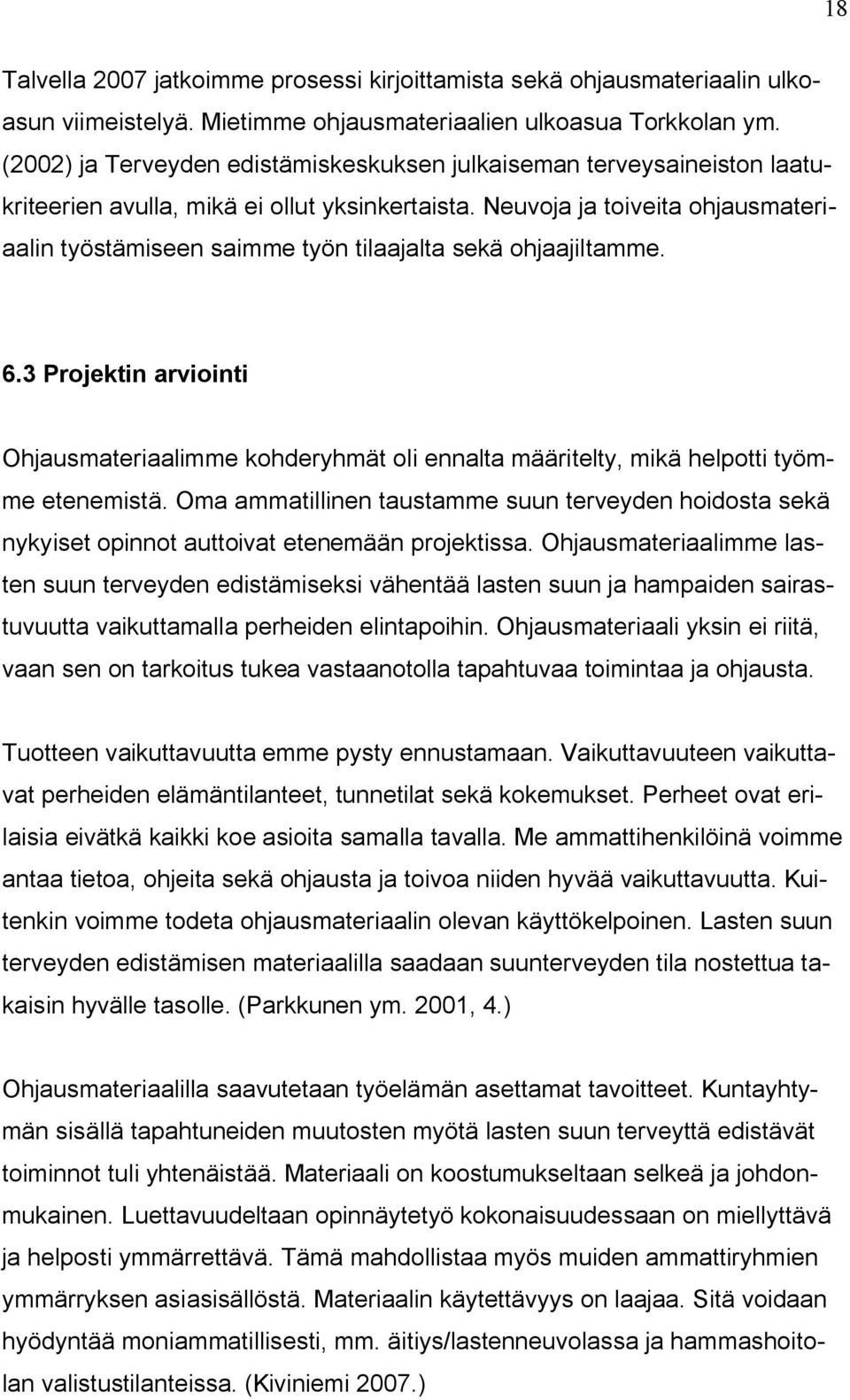 Neuvoja ja toiveita ohjausmateriaalin työstämiseen saimme työn tilaajalta sekä ohjaajiltamme. 6.