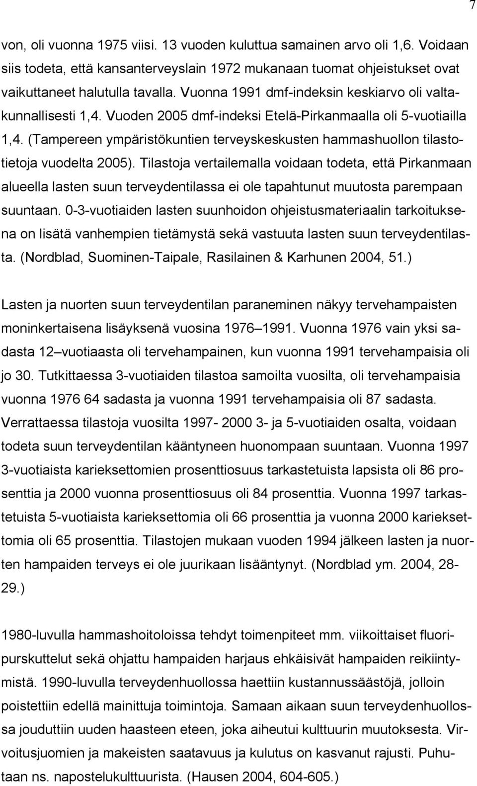 (Tampereen ympäristökuntien terveyskeskusten hammashuollon tilastotietoja vuodelta 2005).