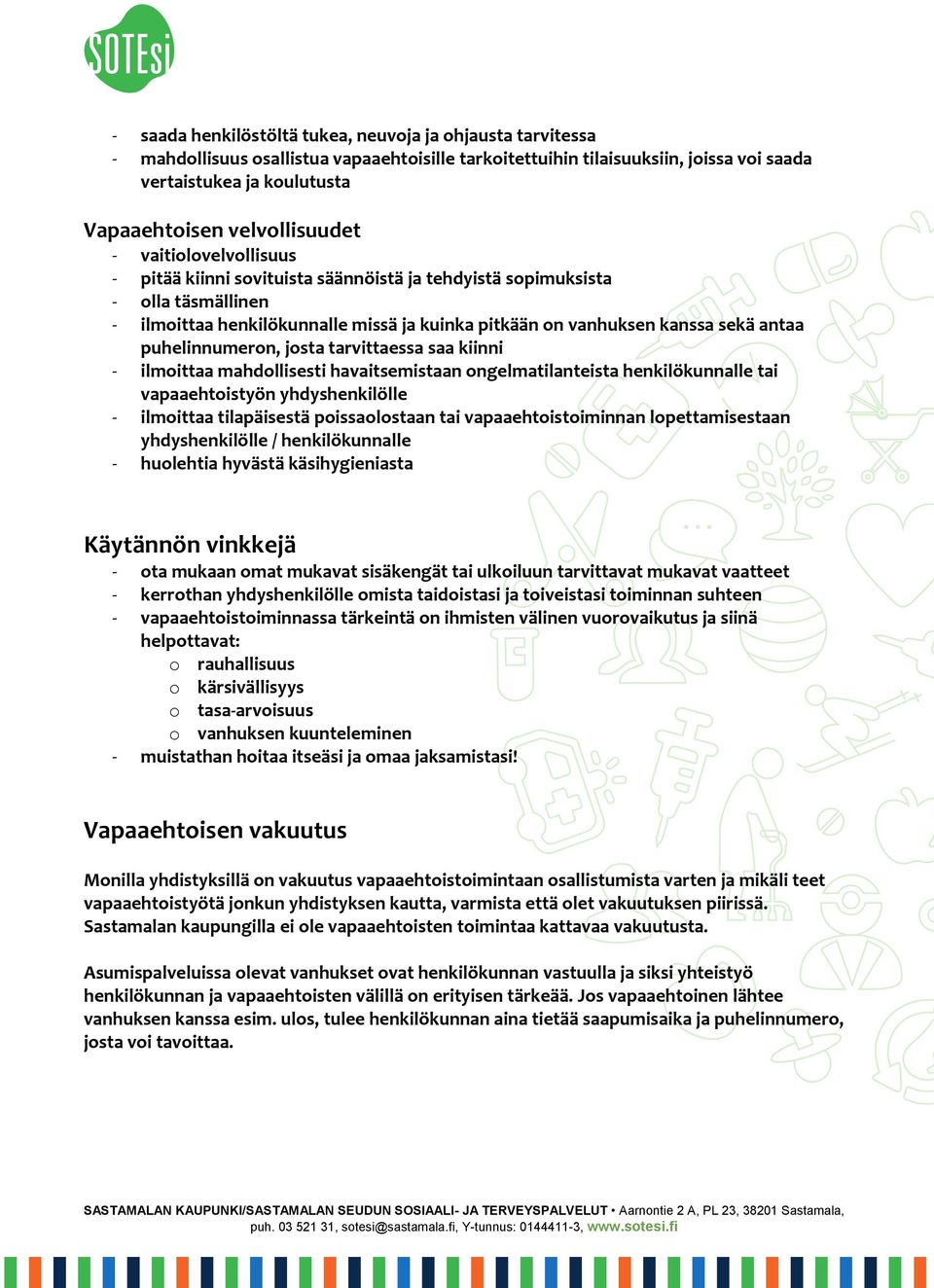 antaa puhelinnumeron, josta tarvittaessa saa kiinni - ilmoittaa mahdollisesti havaitsemistaan ongelmatilanteista henkilökunnalle tai vapaaehtoistyön yhdyshenkilölle - ilmoittaa tilapäisestä