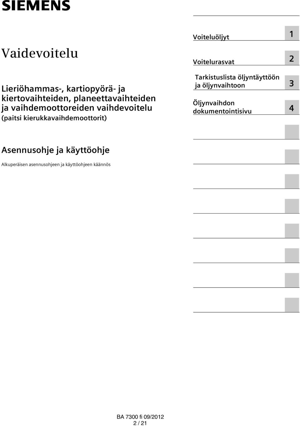 Alkuperäisen asennusohjeen ja käyttöohjeen käännös Voiteluöljyt Voitelurasvat Tarkistuslista