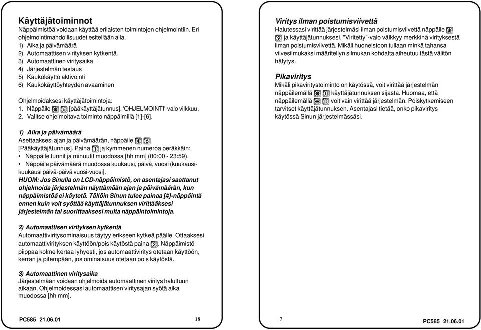 'OHJELMOINTI'-valo vilkkuu. 2. Valitse ohjelmoitava toiminto näppäimillä [1]-[6].