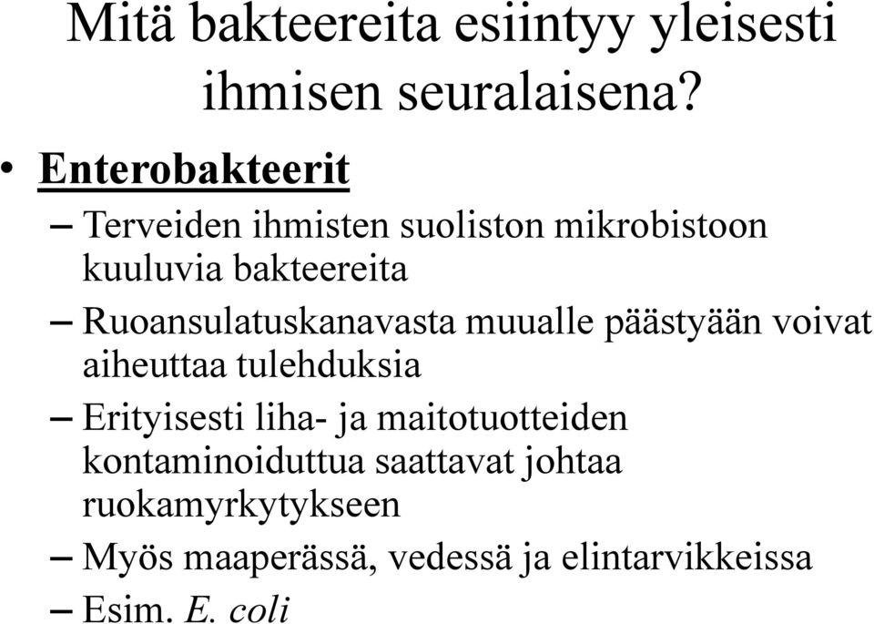 Ruoansulatuskanavasta muualle päästyään voivat aiheuttaa tulehduksia Erityisesti liha-