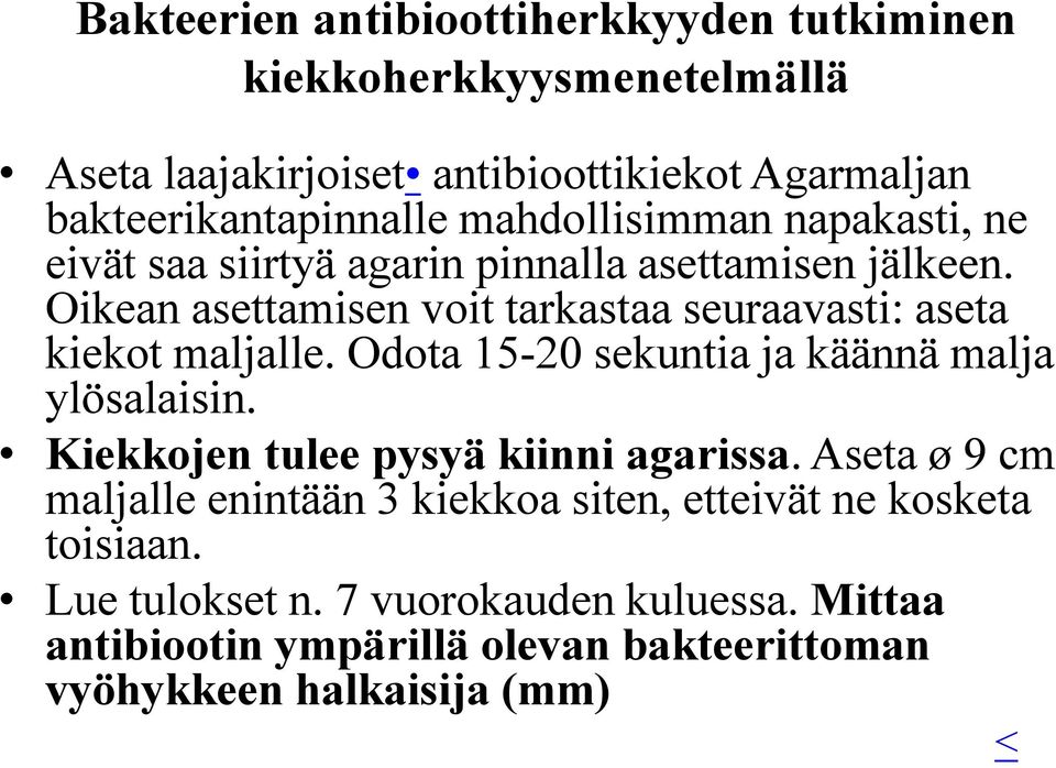 Oikean asettamisen voit tarkastaa seuraavasti: aseta kiekot maljalle. Odota 15-20 sekuntia ja käännä malja ylösalaisin.