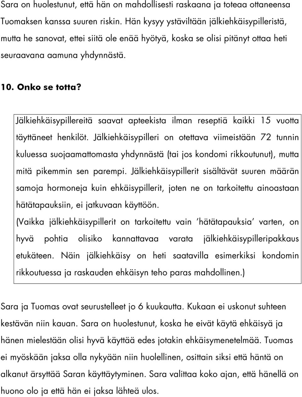 Jälkiehkäisypillereitä saavat apteekista ilman reseptiä kaikki 15 vuotta täyttäneet henkilöt.