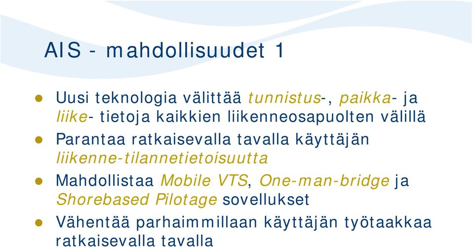käyttäjän liikenne-tilannetietoisuutta Mahdollistaa Mobile VTS, One-man-bridge ja