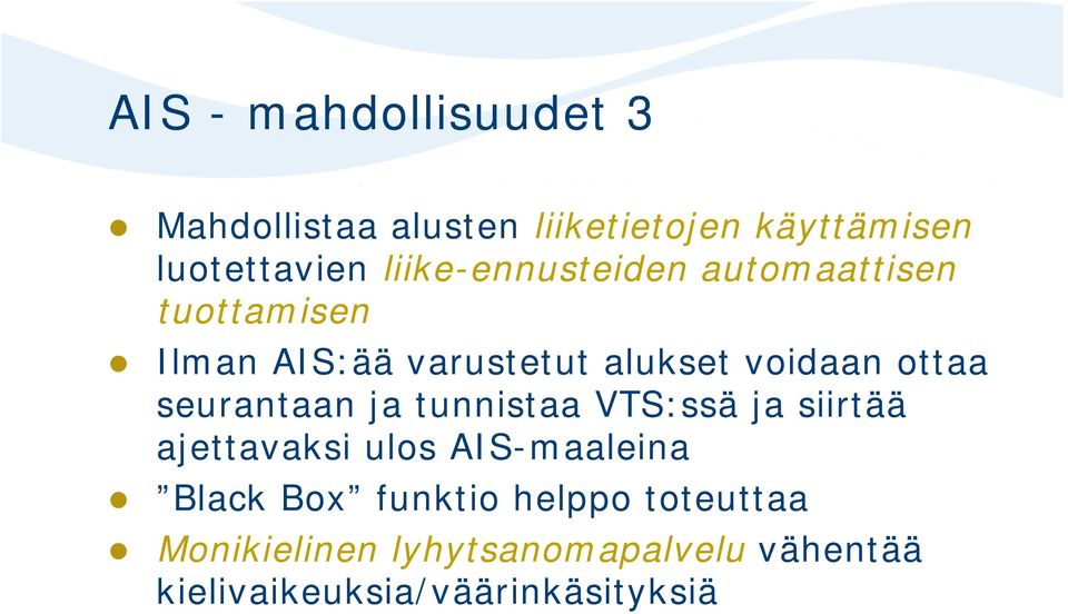 ottaa seurantaan ja tunnistaa VTS:ssä ja siirtää ajettavaksi ulos AIS-maaleina Black Box