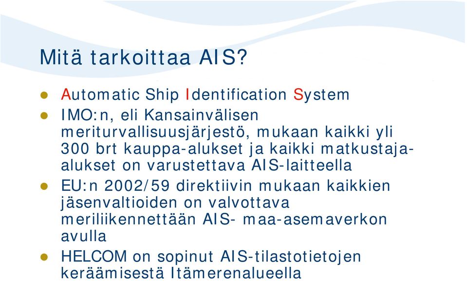 kaikki yli 300 brt kauppa-alukset ja kaikki matkustajaalukset on varustettava AIS-laitteella EU:n