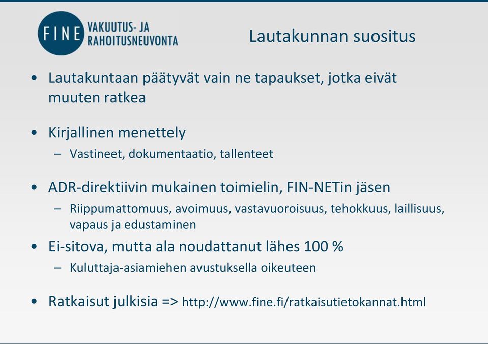 avoimuus, vastavuoroisuus, tehokkuus, laillisuus, vapaus ja edustaminen Ei-sitova, mutta ala noudattanut lähes