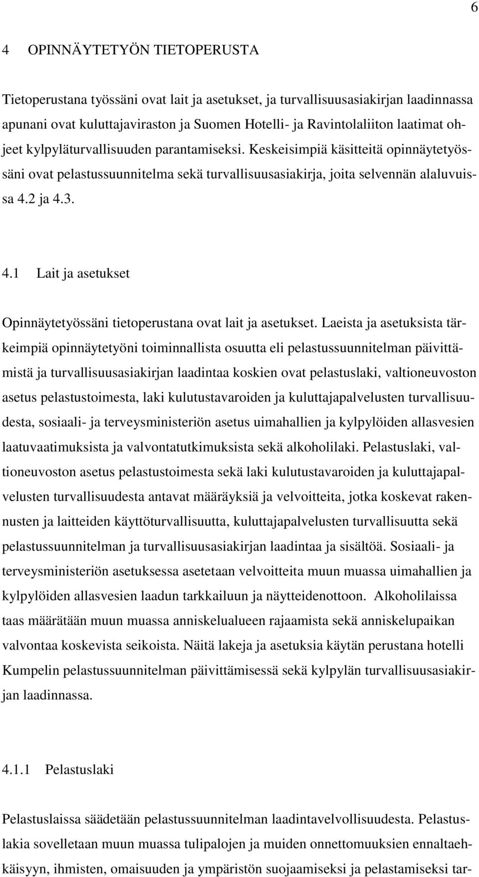 2 ja 4.3. 4.1 Lait ja asetukset Opinnäytetyössäni tietoperustana ovat lait ja asetukset.