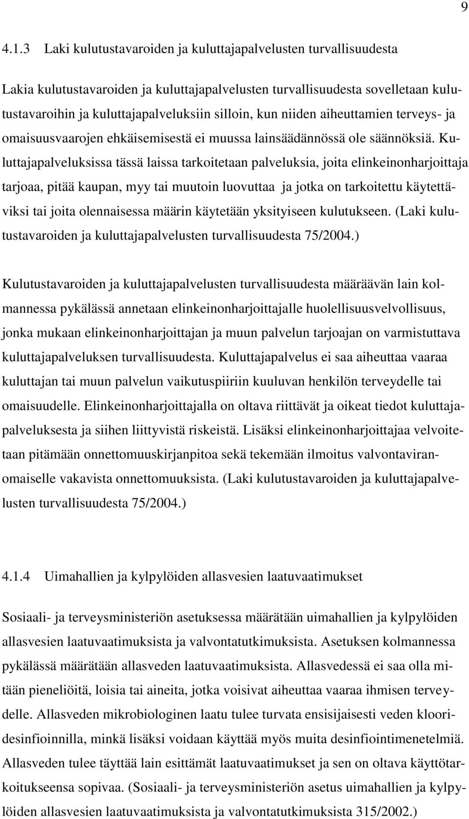 niiden aiheuttamien terveys- ja omaisuusvaarojen ehkäisemisestä ei muussa lainsäädännössä ole säännöksiä.