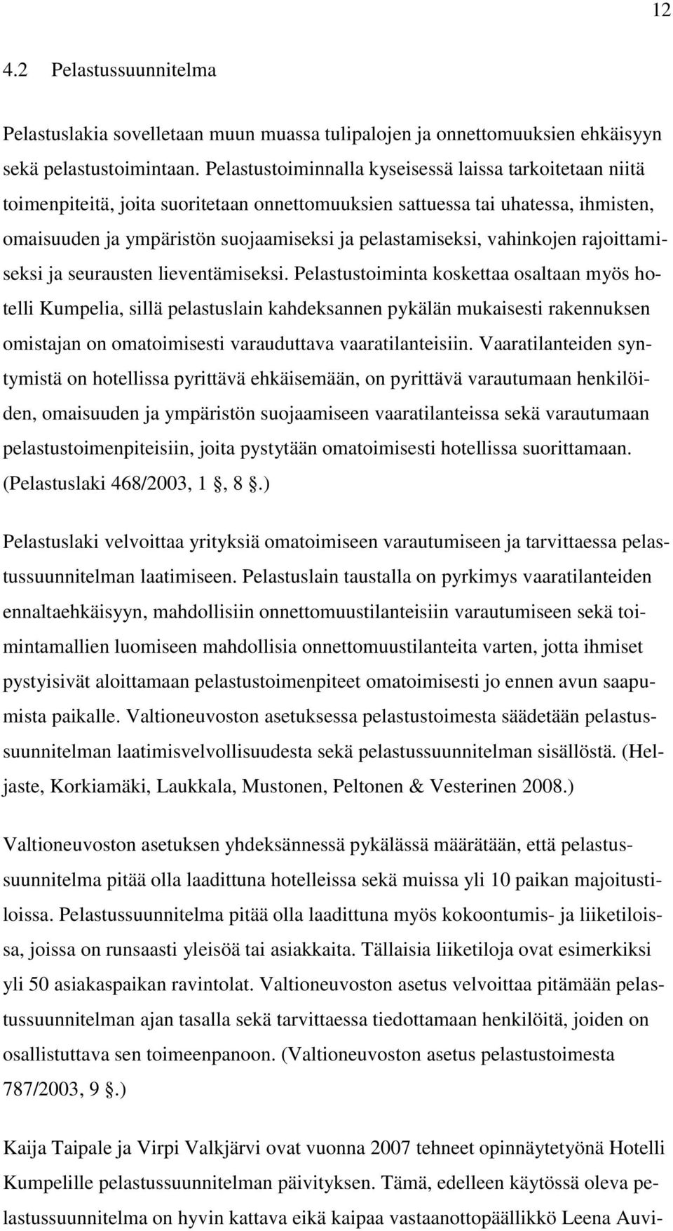 vahinkojen rajoittamiseksi ja seurausten lieventämiseksi.