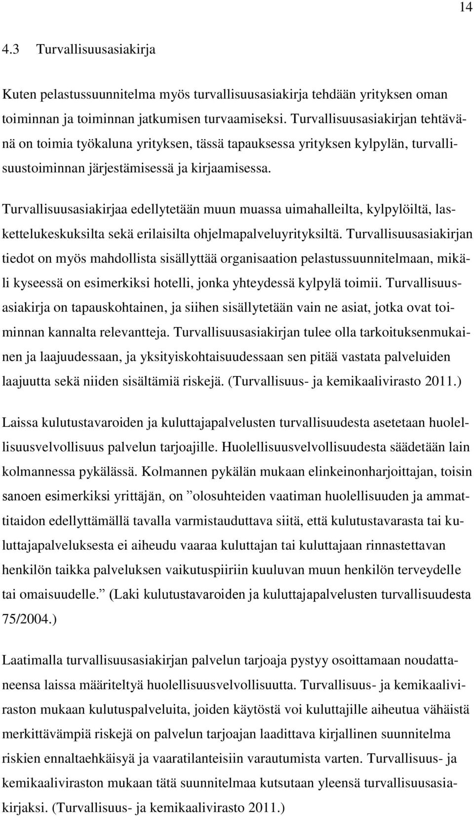 Turvallisuusasiakirjaa edellytetään muun muassa uimahalleilta, kylpylöiltä, laskettelukeskuksilta sekä erilaisilta ohjelmapalveluyrityksiltä.