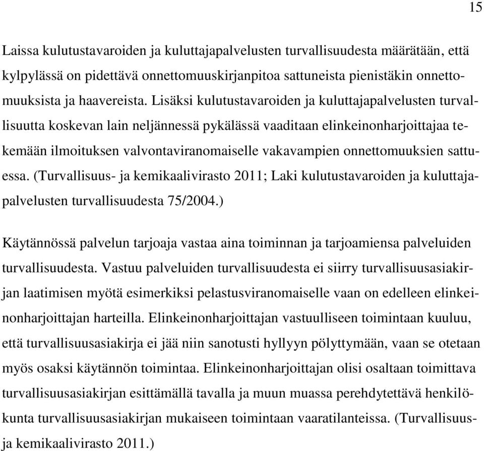onnettomuuksien sattuessa. (Turvallisuus- ja kemikaalivirasto 2011; Laki kulutustavaroiden ja kuluttajapalvelusten turvallisuudesta 75/2004.