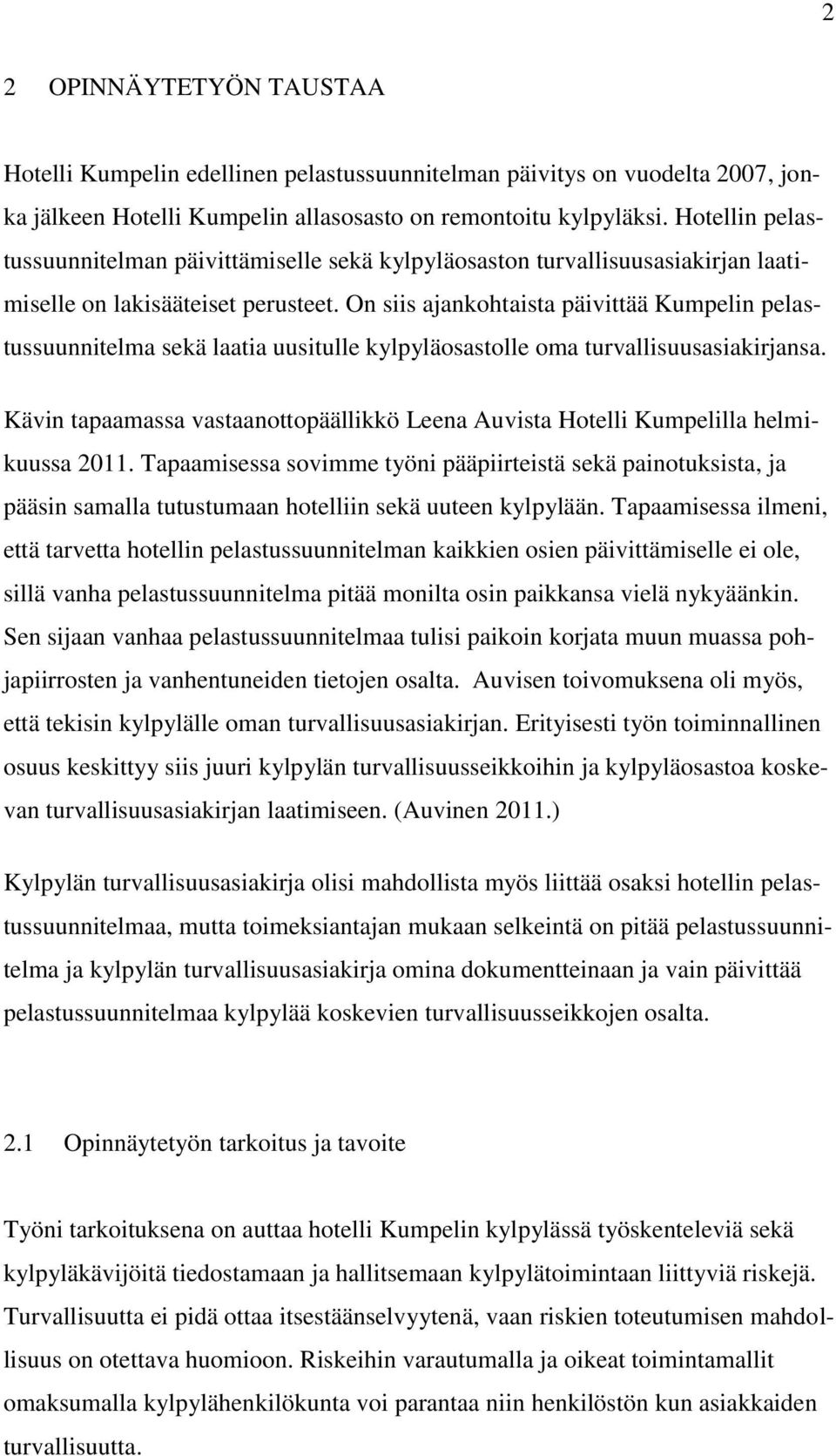 On siis ajankohtaista päivittää Kumpelin pelastussuunnitelma sekä laatia uusitulle kylpyläosastolle oma turvallisuusasiakirjansa.