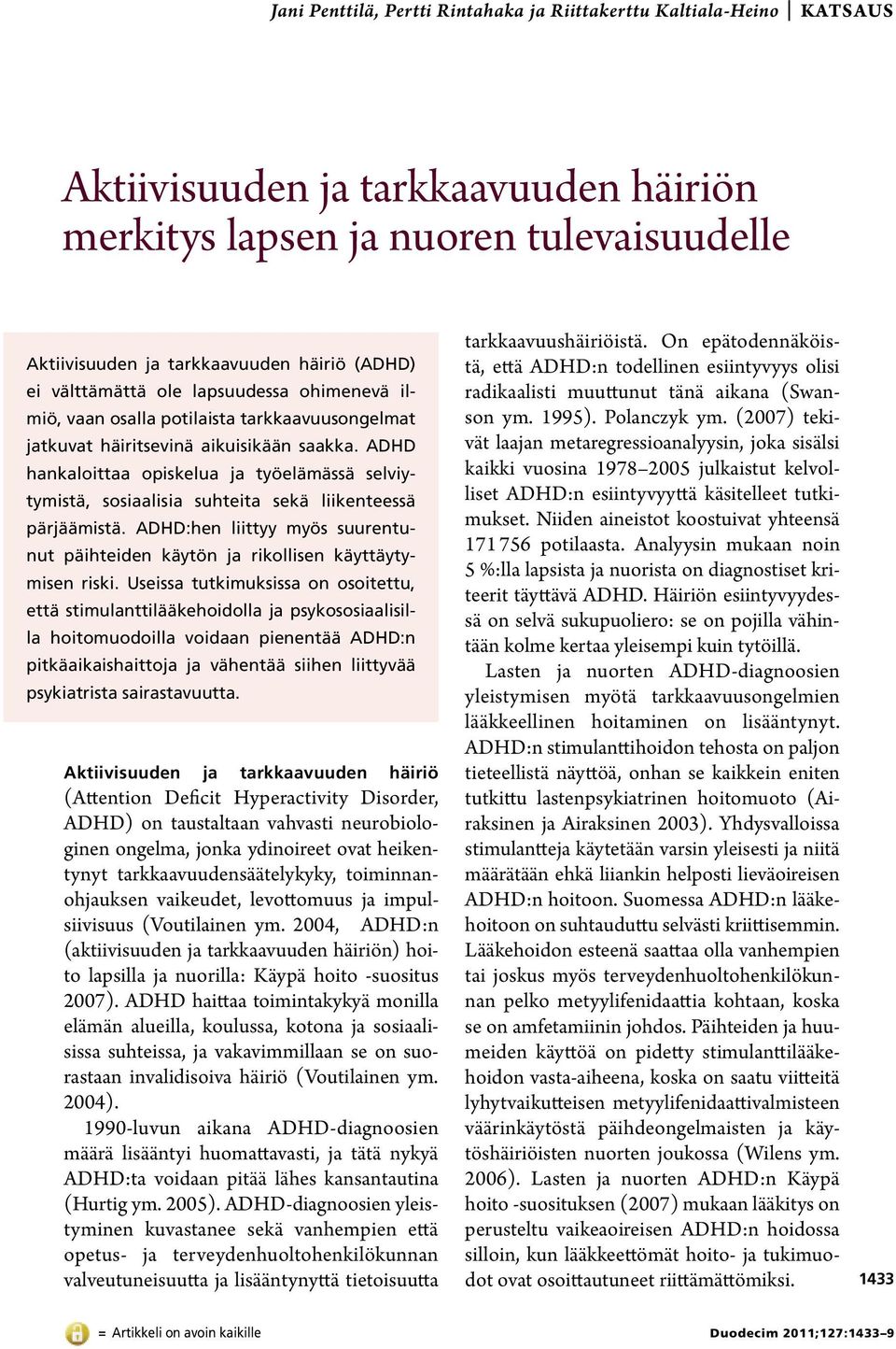 ADHD hankaloittaa opiskelua ja työelämässä selviytymistä, sosiaalisia suhteita sekä liikenteessä pärjäämistä. ADHD:hen liittyy myös suurentunut päihteiden käytön ja rikollisen käyttäytymisen riski.