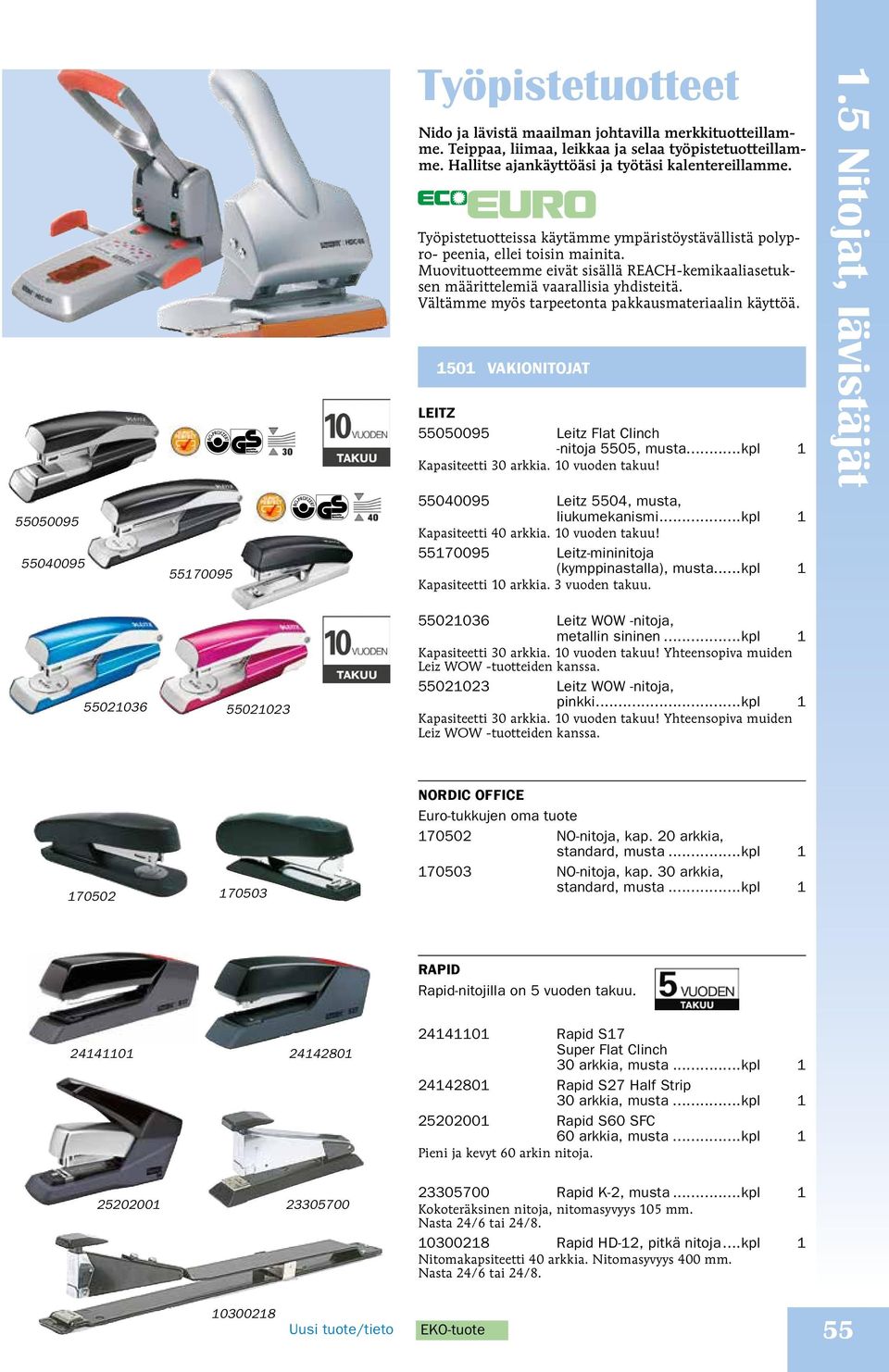 Vältämme myös tarpeetonta pakkausmateriaalin käyttöä. 0 VAKIONIOJA LEIZ 5505005 Leitz Flat Clinch -nitoja 5505, musta...kpl Kapasiteetti 30 arkkia. vuoden takuu!