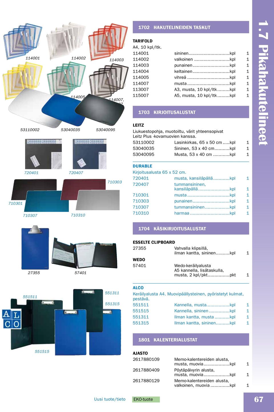 ..kpl 53040035 Sininen, 53 x 40 cm...kpl 5304005 usta, 53 x 40 cm...kpl.7 Pikahakutelineet 730 7040 70407 7307 73 7303 DURABLE Kirjoitusalusta 65 x 5 cm. 7040 musta, kansiläpällä.