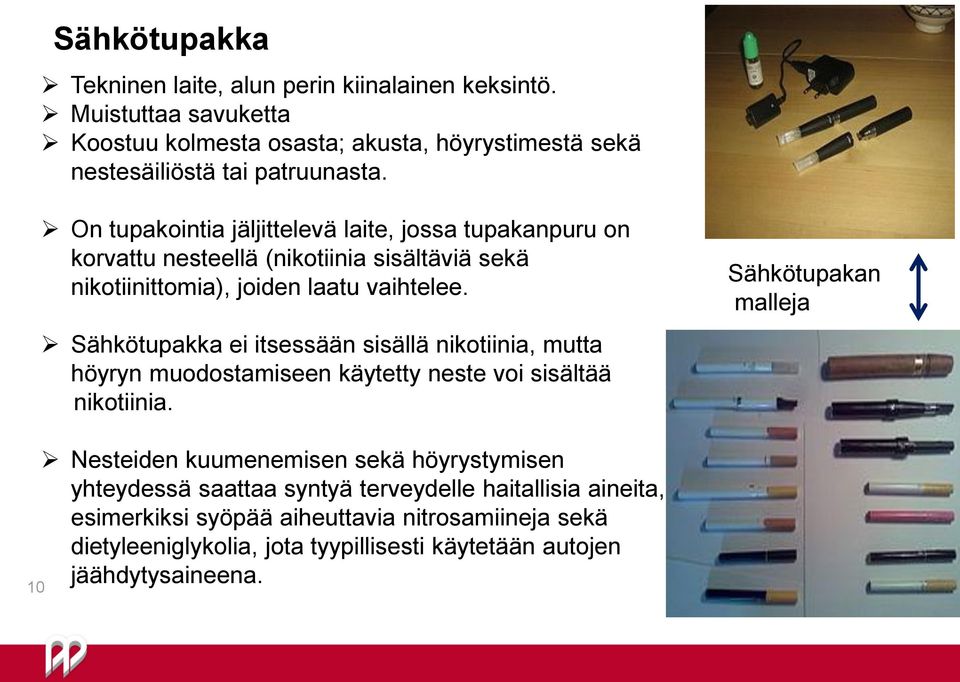 Sähkötupakka ei itsessään sisällä nikotiinia, mutta höyryn muodostamiseen käytetty neste voi sisältää nikotiinia.