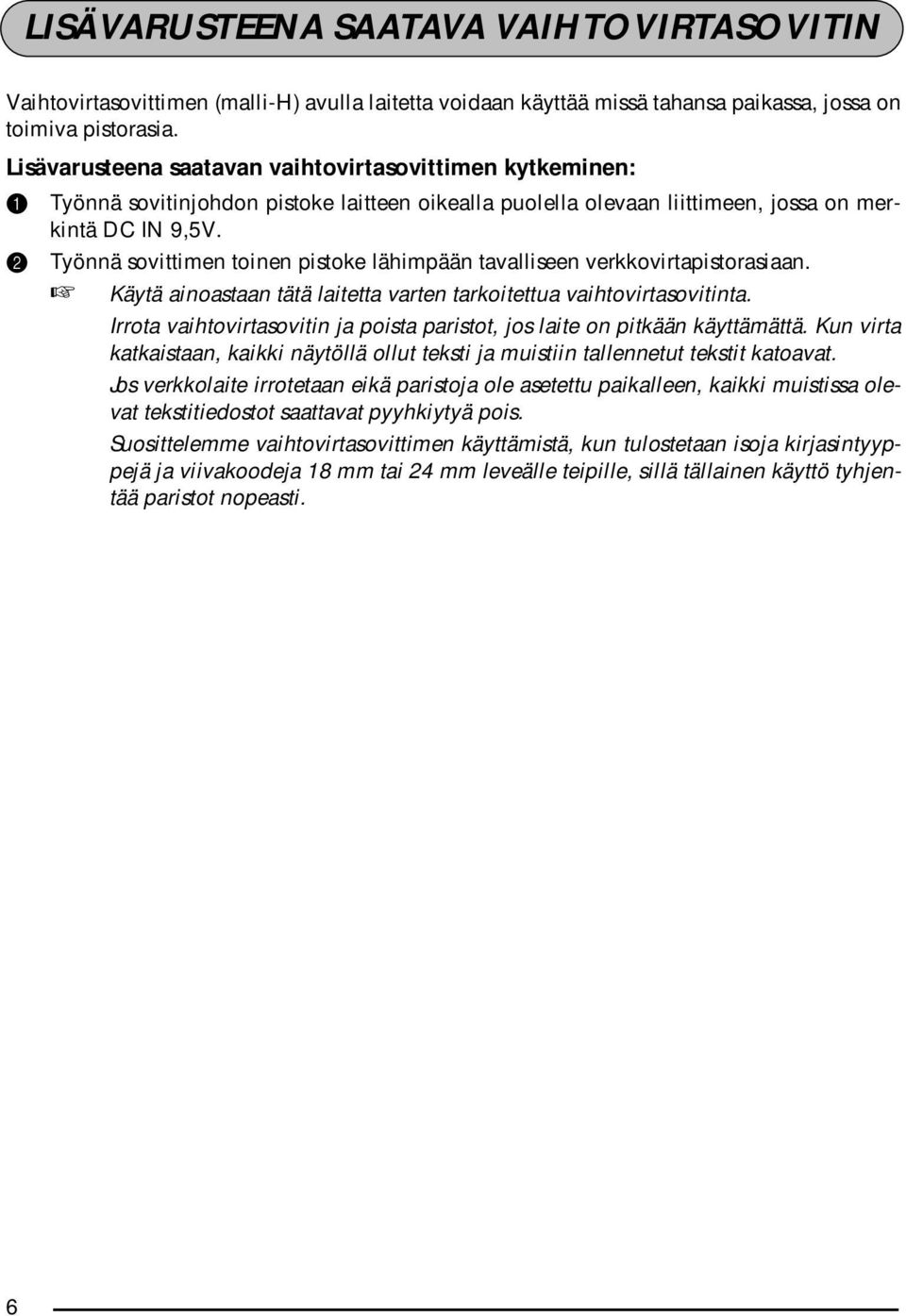 2 Työnnä sovittimen toinen pistoke lähimpään tavalliseen verkkovirtapistorasiaan. Käytä ainoastaan tätä laitetta varten tarkoitettua vaihtovirtasovitinta.