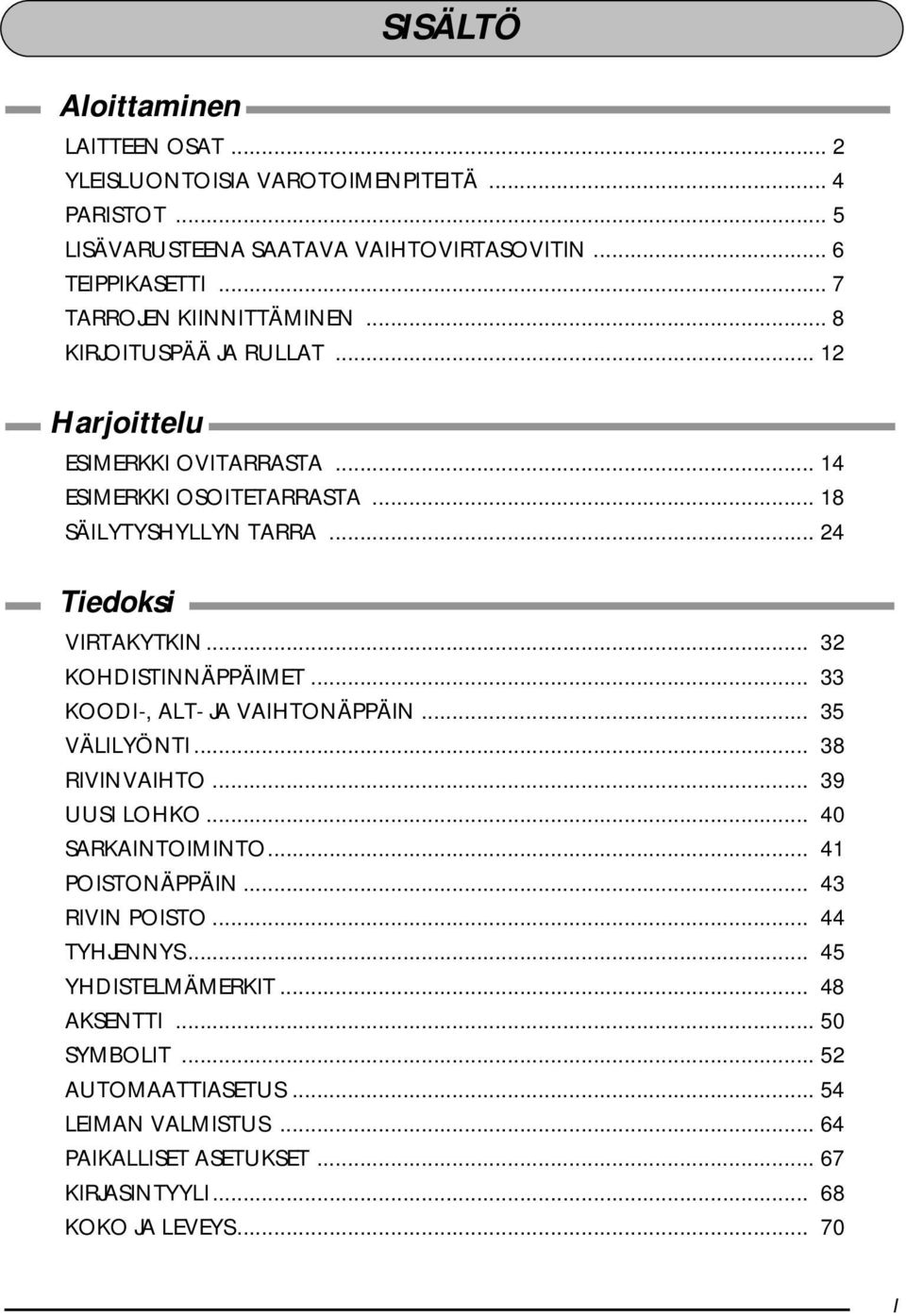 .. 24 Tiedoksi VIRTAKYTKIN... 32 KOHDISTINNÄPPÄIMET... 33 KOODI-, ALT- JA VAIHTONÄPPÄIN... 35 VÄLILYÖNTI... 38 RIVINVAIHTO... 39 UUSI LOHKO... 40 SARKAINTOIMINTO.