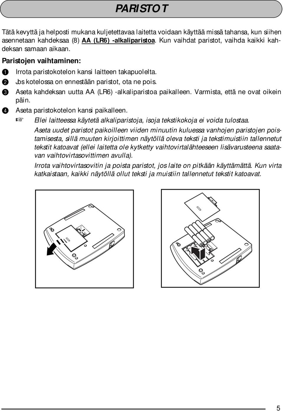 3 Aseta kahdeksan uutta AA (LR6) -alkaliparistoa paikalleen. Varmista, että ne ovat oikein päin. 4 Aseta paristokotelon kansi paikalleen.
