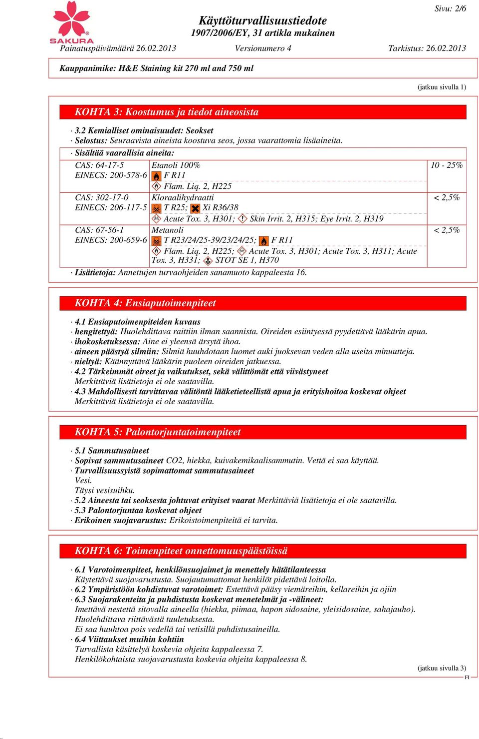 2, H225 Kloraalihydraatti T R25; Xi R36/38 Acute Tox. 3, H301; Skin Irrit. 2, H315; Eye Irrit. 2, H319 Metanoli T R23/24/25-39/23/24/25; F R11 Flam. Liq. 2, H225; Acute Tox. 3, H301; Acute Tox.
