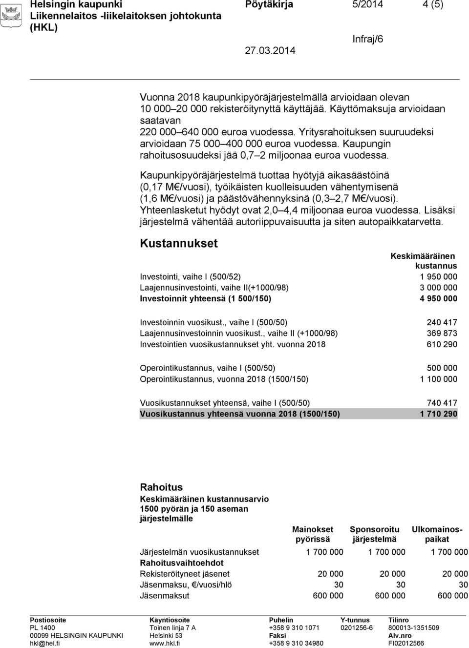 Kaupungin rahoitusosuudeksi jää 0,7 2 miljoonaa euroa vuodessa.