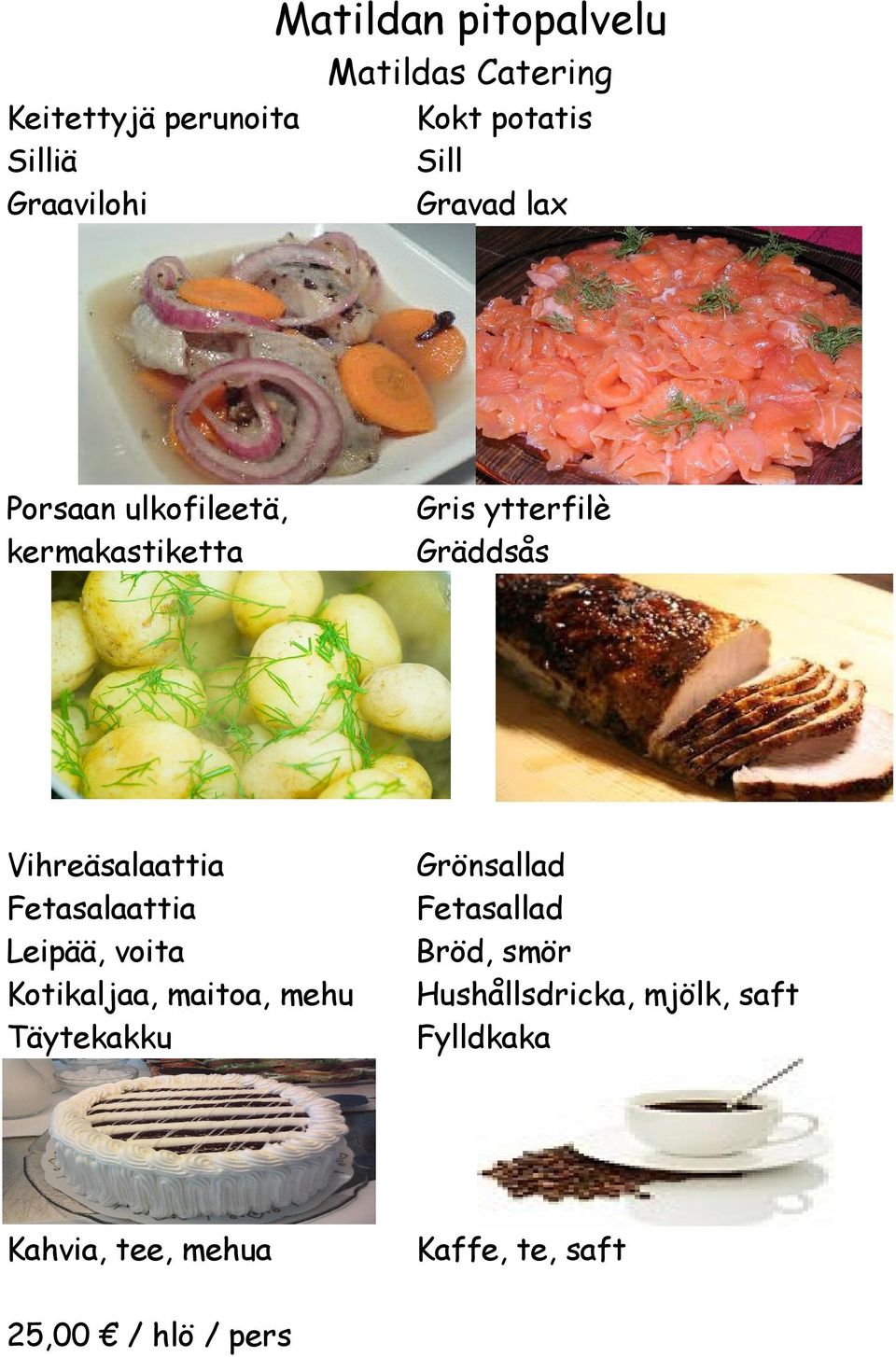 Vihreäsalaattia Fetasalaattia Leipää, voita Kotikaljaa, maitoa, mehu