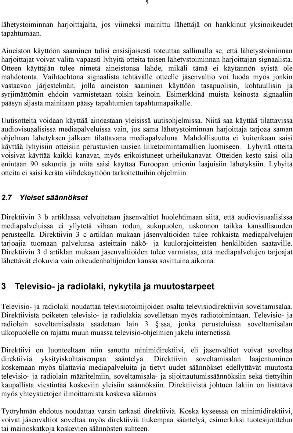 Otteen käyttäjän tulee nimetä aineistonsa lähde, mikäli tämä ei käytännön syistä ole mahdotonta.