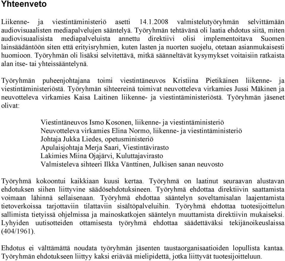 nuorten suojelu, otetaan asianmukaisesti huomioon. Työryhmän oli lisäksi selvitettävä, mitkä säänneltävät kysymykset voitaisiin ratkaista alan itse- tai yhteissääntelynä.