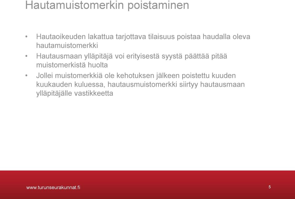 muistomerkistä huolta Jollei muistomerkkiä ole kehotuksen jälkeen poistettu kuuden kuukauden